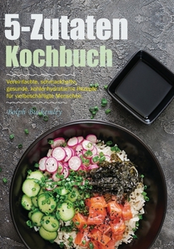 Paperback 5-Zutaten-Kochbuch: Vereinfachte, schmackhafte, gesunde, kohlenhydratarme Rezepte für vielbeschäftigte Menschen. [German] Book