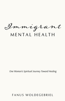 Paperback Immigrant Mental Health: One Woman's Spiritual Journey Toward Healing Book