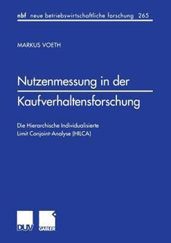 Paperback Nutzenmessung in Der Kaufverhaltensforschung: Die Hierarchische Individualisierte Limit Conjoint-Analyse (Hilca) [German] Book