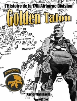 Paperback Golden Talons: L'Histoire de la 17th Airborne Division [French] Book