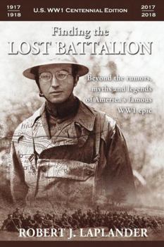 Paperback Finding the Lost Battalion: Beyond the Rumors, Myths and Legends of America's Famous WW1 Epic Book