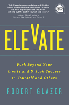 Hardcover Elevate: Push Beyond Your Limits and Unlock Success in Yourself and Others Book