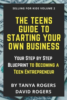 Paperback The Teens Guide to Starting Your Own Business: Your Step by Step Blueprint to Becoming a Teen Entrepreneur Book