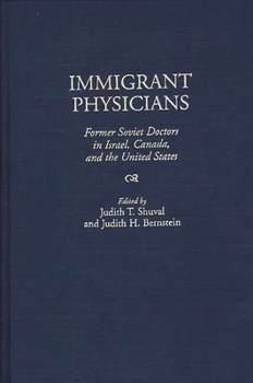 Hardcover Immigrant Physicians: Former Soviet Doctors in Israel, Canada, and the United States Book