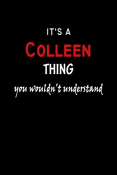 It's a  Colleen  Thing You Wouldn't Understandl: Colleen First Name Personalized Journal 6x9 Notebook, Wide Ruled (Lined) blank pages, Funny Cover for Girls and Women, Red White Text on Black