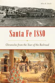 Paperback Santa Fe 1880: Chronicles from the Year of the Railroad Book
