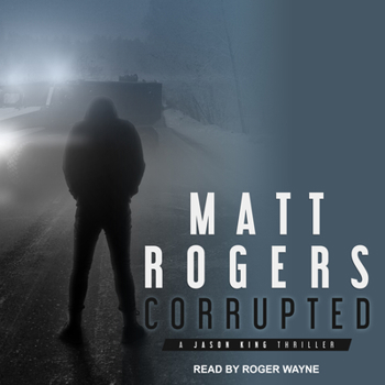 Corrupted: A Jason King Thriller - Book #5 of the Jason King