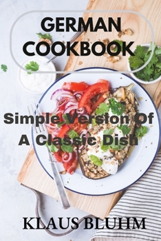Paperback German Cookbook: Simple Version Of A Classic Dish Book