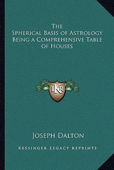 Paperback The Spherical Basis of Astrology Being a Comprehensive Table of Houses Book