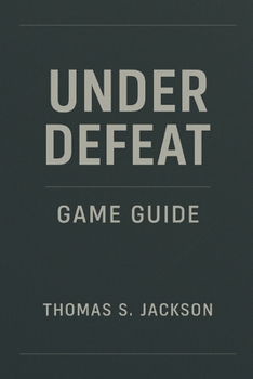 Paperback Under Defeat Game Guide: An expert level walkthrough designed to elevate skills and enhance gameplay performance Book