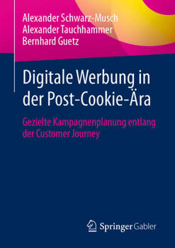 Paperback Digitale Werbung in Der Post-Cookie-Ära: Gezielte Kampagnenplanung Entlang Der Customer Journey [German] Book