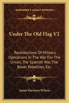 Paperback Under The Old Flag V2: Recollections Of Military Operations In The War For The Union, The Spanish War, The Boxer Rebellion, Etc. Book