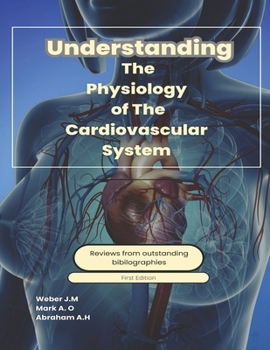 Understanding The Physiology Of The Cardiovascular System (Understanding Physiology)