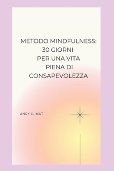 Metodo Mindfulness: 30 Giorni per una Vita Piena di Consapevolezza (Italian Edition)