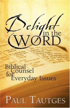 Delight in the Word: Biblical Counsel for everyday issues - Book  of the Delight in the Word
