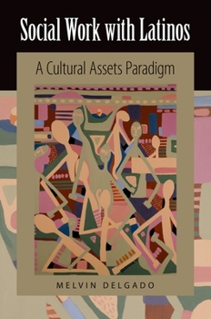 Social Work with Latinos: A Cultural Assets Paradigm