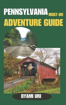 Paperback Pennsylvania Must-Do Adventure Guide: From Mountains to History: Unforgettable Experiences Across Pennsylvania Book