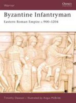 Byzantine Infantryman: Eastern Roman Empire c. 900-1204 (Warrior) - Book #118 of the Osprey Warrior