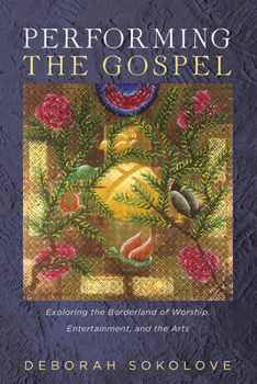 Hardcover Performing the Gospel: Exploring the Borderland of Worship, Entertainment, and the Arts Book