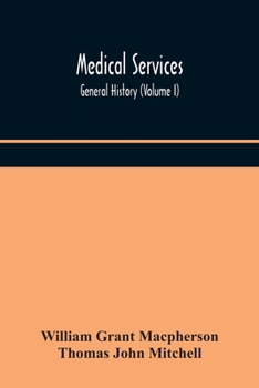 Paperback Medical services; general history (Volume I) Medical Services in The United Kingdom In British Garrisons Overseas and During Operations Against Tsingt Book