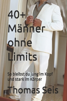 Paperback 40+ Männer ohne Limits: So bleibst du jung im Kopf und stark im Körper [German] Book