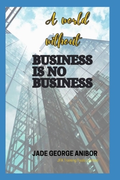 Paperback A World Without Business is No Business Book