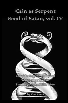 Paperback Cain as Serpent Seed of Satan, vol. IV: Considering the Claims of White Supremacist Promulgators of this View Book