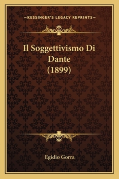 Il Soggettivismo Di Dante (1899)