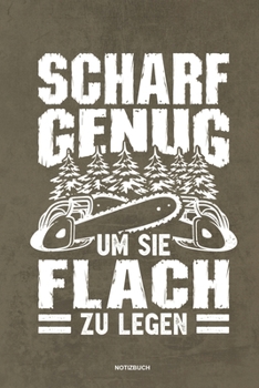 Paperback Scharf genug um sie flach zu Legen - Notizbuch: F?r Holzf?ller, Holzliebhaber - Notizbuch Tagebuch ... - Holzf?ller, Waldarbeiter & F?rster Geschenk H [German] Book