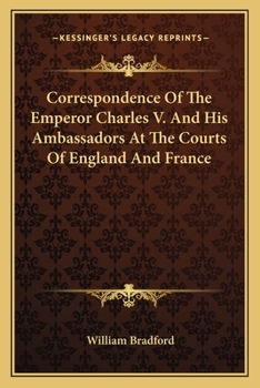 Paperback Correspondence Of The Emperor Charles V. And His Ambassadors At The Courts Of England And France Book