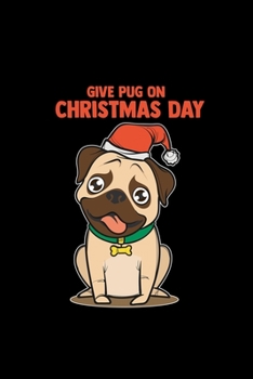 Paperback Give pug on christmas day: 6x9 Christmas - lined - ruled paper - notebook - notes Book
