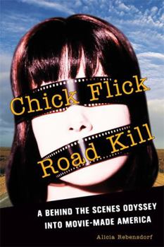 Paperback Chick Flick Road Kill: A Behind the Scenes Odyssey Into Movie-Made America Book