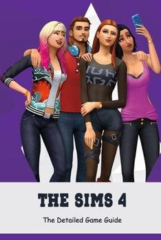 Paperback The Sims 4: The Detailed Game Guide: Simple Game Guide for Beginners Book