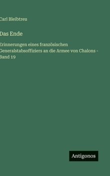 Das Ende: Erinnerungen eines französischen Generalstabsoffiziers an die Armee von Chalons - Band 19 (German Edition)
