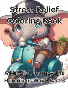 Paperback Stress Relief Coloring Book: A Mindful Journey The Humorous Way -Part 3 [Large Print] Book