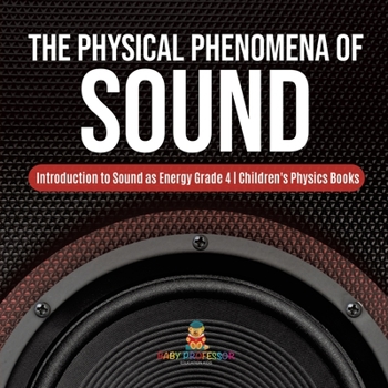 Paperback The Physical Phenomena of Sound Introduction to Sound as Energy Grade 4 Children's Physics Books Book