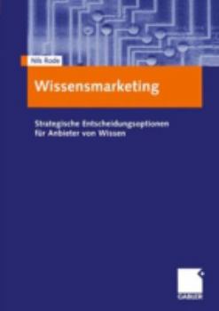 Paperback Wissensmarketing: Strategische Entscheidungsoptionen Für Anbieter Von Wissen [German] Book