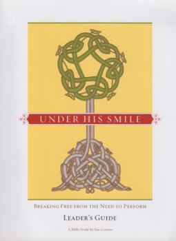 Paperback Under His Smile Leader's Guide: Breaking Free From the Need to Perform Book
