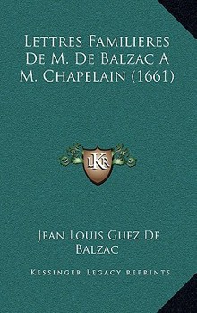 Lettres Familieres De M. De Balzac A M. Chapelain (1661)