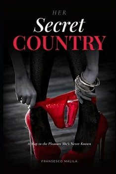 Her Secret Country: A Map to the Pleasure She’s Never Known