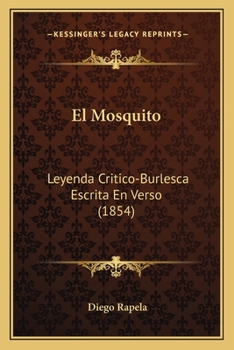 Paperback El Mosquito: Leyenda Critico-Burlesca Escrita En Verso (1854) [Spanish] Book