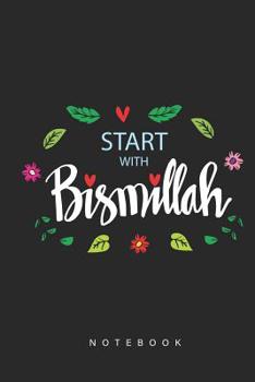 Paperback Start With Bismillah Notebook: Muslim Notebook For Muslims To record things that matter in your daily life like Dua For Allah and Prayer and Things Y Book