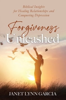 Paperback Forgiveness Unleashed: Biblical Insights for Healing Relationships & Conquering Depression Book