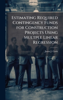 Hardcover Estimating Required Contingency Funds for Construction Projects Using Multple Linear Regression Book
