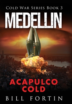 Medellin Acapulco Cold: A Cold War Adventure with Rick Fontain - Book 3