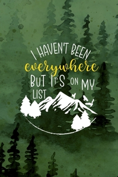 I Haven't Been Everything But It's On My List: All Purpose 6x9 Blank Lined Notebook Journal Way Better Than A Card Trendy Unique Gift Green Forest Wander