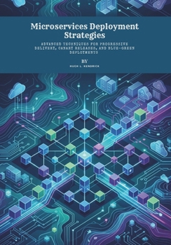 Paperback Microservices Deployment Strategies: Advanced Techniques for Progressive Delivery, Canary Releases, and Blue-Green Deployments Book