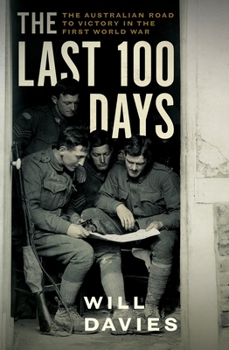 Paperback The Last 100 Days: The Australian Road to Victory in the First World War Book