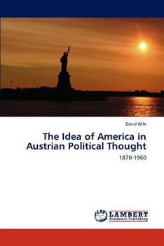 Paperback The Idea of America in Austrian Political Thought Book