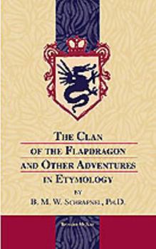 Hardcover The Clan of the Flapdragon and Other Adventures in Etymology by B. M. W. Schrapnel, Ph.D. Book